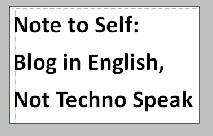 Note to Self, Blog in English, Not Techno Speak resized 600